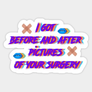 I got  before and after  pictures  of your surgery Sticker